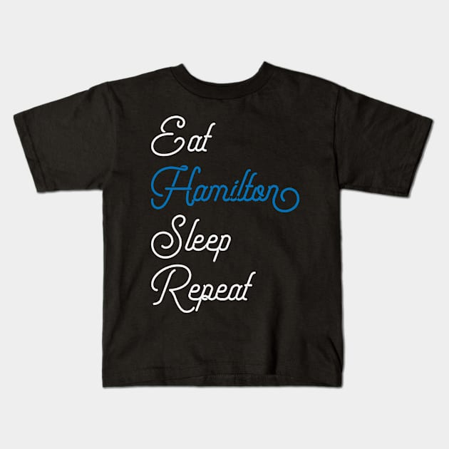 Eat Sleep Hamilton Repeat - Funny Hamilton Kids T-Shirt by ahmed4411